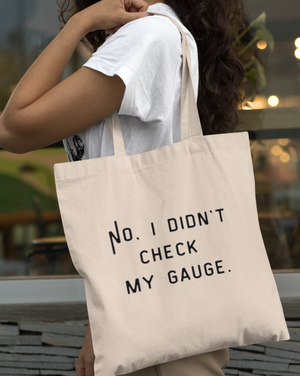 NNK Press - "No, I didn't check my gauge" Tote Bag