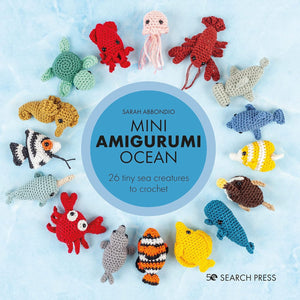 Mini Amigurumi Ocean: 26 Tiny Sea Creatures to Crochet by Sarah Abbondio