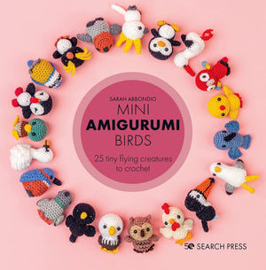 Mini Amigurumi Birds: 26 Tiny Flying Creatures to Crochet by Sarah Abbondio