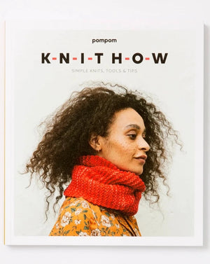 Knit How: Simple Knits, Tools & Tips by Meghan Fernandes & Lydia Gluck
