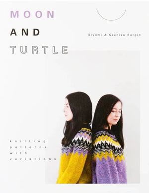 Moon and Turtle: Knitting Patterns with Variations by Kiyomi & Sachiko Burgin